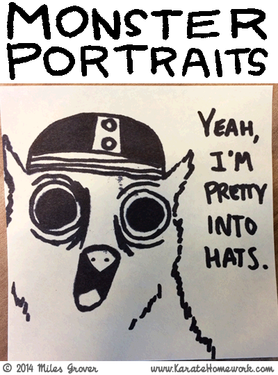 MONSTER PORTRAITS: YEAH, I'M PRETTY INTO HATS.