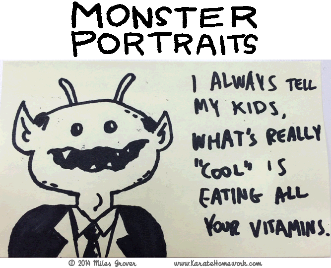 MONSTER PORTRAITS: I ALWAYS TELL MY KIDS, WHAT'S REALLY 'COOL' IS EATING ALL YOUR VITAMINS