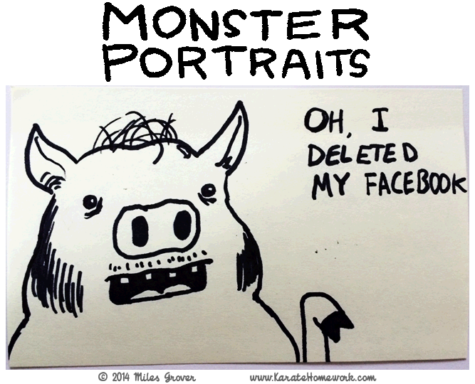 MONSTER PORTRAITS: OH, I DELETED MY FACEBOOK